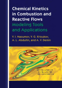 V. I. Naoumov, V. G. Krioukov, A. L. Abdullin, A. V. Demin — Chemical Kinetics in Combustion and Reactive Flows: Modeling Tools and Applications