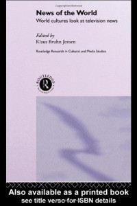 Klaus Jensen — News of the World - World Cultures Look at Television News (Routledge Research in Cultural and Media Studies)