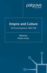 Martin Evans (eds.) — Empire and Culture: The French Experience, 1830–1940