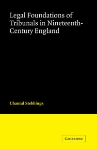 Chantal Stebbings — Legal Foundations of Tribunals in Nineteenth Century England