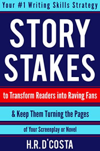 H.R. D'Costa — Story Stakes: Your #1 Writing Skills Strategy to Transform Readers into Raving Fans & Keep Them Turning the Pages of Your Screenplay or Novel