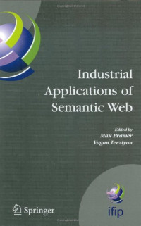 Ora Lassila (auth.), Max Bramer, Vagan Terziyan (eds.) — Industrial Applications of Semantic Web: Proceedings of the 1st IFIP WG12.5 Working Conference on Industrial Applications of Semantic Web, August 25–27, 2005, Jyväskylä, Finland