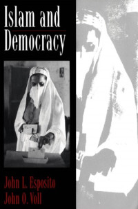 John L. Esposito, John O. Voll — Islam and Democracy