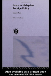Shanti Nair — Islam in Malaysian Foreign Policy (Politics in Asia Series))