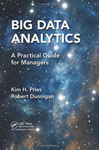 Kim H. Pries, Robert Dunnigan — Big Data Analytics: A Practical Guide for Managers