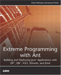 Glenn Niemeyer, Jeremy Poteet — Extreme Programming with Ant: Building and Deploying Java Applications with JSP, EJB, XSLT, XDoclet, and JUnit (Developers Library)