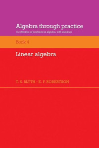 T. S. Blyth, E. F. Robertson — Algebra Through Practice: Volume 4, Linear Algebra: A Collection of Problems in Algebra with Solutions (Bk. 4)