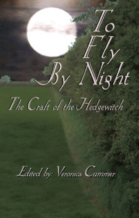 Robin Artisson, Raven Grimassi, Veronica Cummer — To Fly by Night : Craft of the Hedgewitch