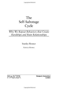 Stanley Rosner, Patricia Hermes — The Self-Sabotage Cycle: Why We Repeat Behaviors That Create Hardships and Ruin Relationships