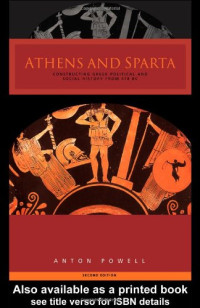 Anton Powell — Athens and Sparta: Constructing Greek Political and Social History, from 478 BC