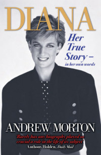 Andrew Morton — Diana: Her True Story - in Her Own Words