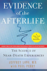 Jeffrey Long, Paul Perry — Evidence of the Afterlife: The Science of Near-Death Experiences