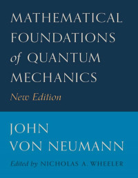 John von Neumann — Mathematical foundations of quantum mechanics