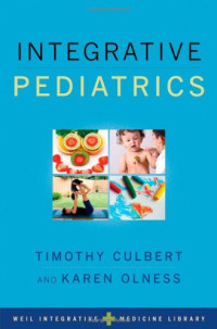 Timothy Culbert, Karen Olness — Integrative Pediatrics (Weil Integrative Medicine Library)