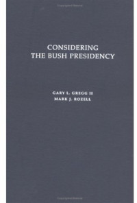 Gary L. Gregg, Mark J. Rozell — Considering the Bush Presidency