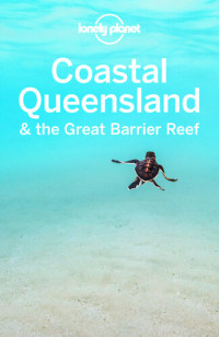 Lonely Planet — Lonely Planet Coastal Queensland the Great Barrier Reef