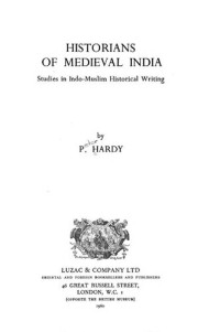 Peter Hardy — Historians of medieval India; studies in Indo-Muslim historical writing.