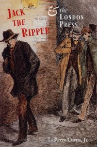 L. Curtis Jr., L. Perry Curtis — Jack the Ripper and the London Press