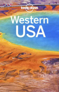 McNaughtan, Hugh;Atkinson, Brett;Benchwick, Greg;Bender, Andrew;Benson, Sara;Bing, Alison;Bonetto, Cristian;Brash, Celeste;Cavalieri, Nate — Lonely Planet Western USA