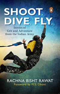 Rachna Bisht Rawat — Shoot, Dive, Fly: Stories of Grit and Adventure from The Indian Army