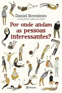 Daniel Bovolento — Por onde andam as pessoas interessantes?