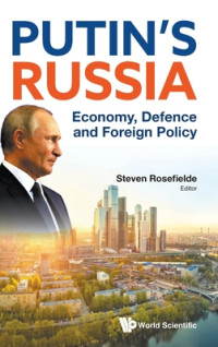 Steven Rosefielde — Putin's Russia: Economy, Defense and Foreign Policy