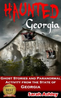 Sarah Ashley — Haunted Georgia: Ghost Stories and Paranormal Activity from the State of Georgia (Haunted States Series)