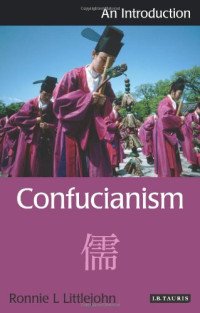 Ronnie Littlejohn — Confucianism: An Introduction (I.B.Tauris Introductions to Religion)