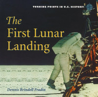 Dennis B. Fradin — The First Lunar Landing (Turning Points in U.S. History)