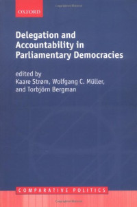 Kaare Strom, Wolfgang C. Muller, Torbjorn Bergman — Delegation and Accountability in Parliamentary Democracies (Comparative Politics)