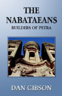Dan Gibson — The Nabataeans: Builders of Petra