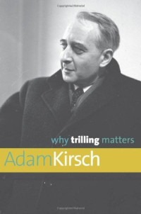 Kirsch, Adam; Trilling, Lionel — Why Trilling matters
