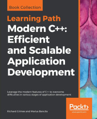 Richard Grimes; Marius Bancila — Modern C++: Efficient and Scalable Application Development: Leverage the modern features of C++ to overcome difficulties in various stages of application development