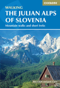 Carey, Justi; Clark, Roy — The Julian Alps of Slovenia: Mountain Walks and Short Treks (Cicerone Walking Guide)