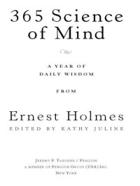 Ernest Holmes — 365 Science of Mind: A Year of Daily Wisdom From Ernest Holmes