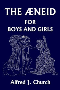 Alfred J. Church — The Aeneid for Boys and Girls
