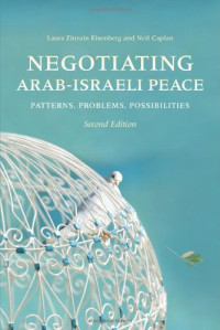 Laura Zittrain Eisenberg, Neil Caplan — Negotiating Arab-Israeli Peace, Second Edition: Patterns, Problems, Possibilities