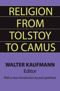 Walter Kaufmann — Religion from Tolstoy to Camus