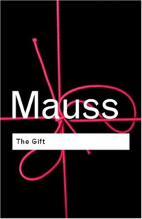 Marcel Mauss — The Gift: The Form and Reason for Exchange in Archaic Societies