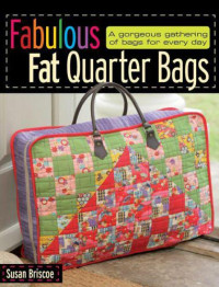 Susan Briscoe — Fabulous Fat Quarter Bags: a gorgeous gathering of bags for everyday