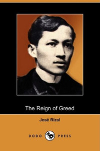 José Rizal — The Reign of Greed: complete English version of El Filibusterismo (1891)