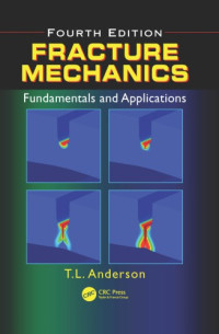 Ted L. Anderson — Fracture Mechanics: Fundamentals and Applications, Fourth Edition