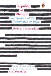 Chandrachud, Abhinav — Republic of rhetoric: free speech and the constitution of India