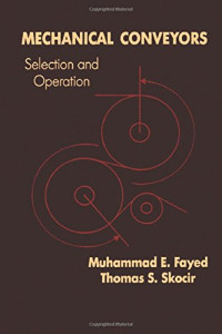 M. E. Fayed, Thomas S. Skocir — Mechanical Conveyors: Selection and Operation