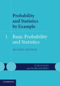 Yuri Suhov, Mark Kelbert — Probability and Statistics by Example: Volume 1, Basic Probability and Statistics
