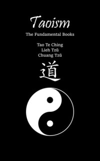 Medeiros, R.; Laozi; Liezi; Zhuangzi; Giles, Herbert — Taoism: The Fundamental Books: Tao Te Ching, Lieh Tzŭ, Chuang Tzŭ