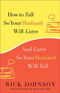 Rick Johnson — How to Talk So Your Husband Will Listen: And Listen So Your Husband Will Talk