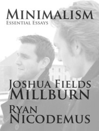 Joshua Fields Millburn, Ryan Nicodemus — Minimalism - Essential Essays
