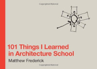 Matthew Frederick — 101 Things I Learned in Architecture School