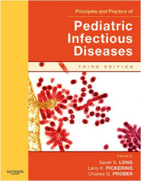 Sarah S. Long MD, Larry K. Pickering MD, Charles G. Prober MD — Principles and Practice of Pediatric Infectious Disease Revised Reprint, Third Edition